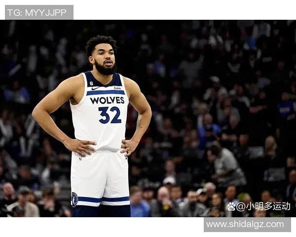 卡尔安东尼唐斯如何在NBA赛场上展现全能球员的魅力与潜力